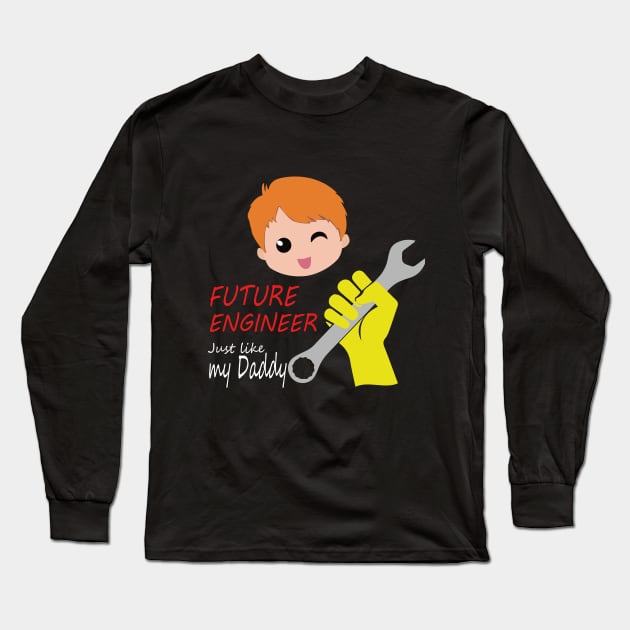 Future engineer Just Like My Daddy Long Sleeve T-Shirt by PrisDesign99